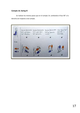 Compás 16. Swing IV

      Se realizan los mismos pasos que en el compás 14, cambiando el foco 90° a la
derecha con respecto a ese compás.




                                                                                     17
 