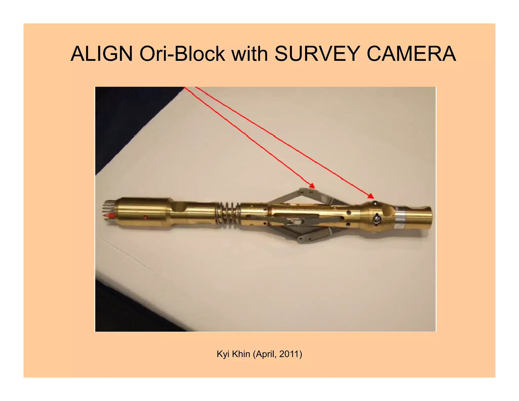 ALIGN Ori-Block with SURVEY CAMERA
Kyi Khin (April, 2011)
 