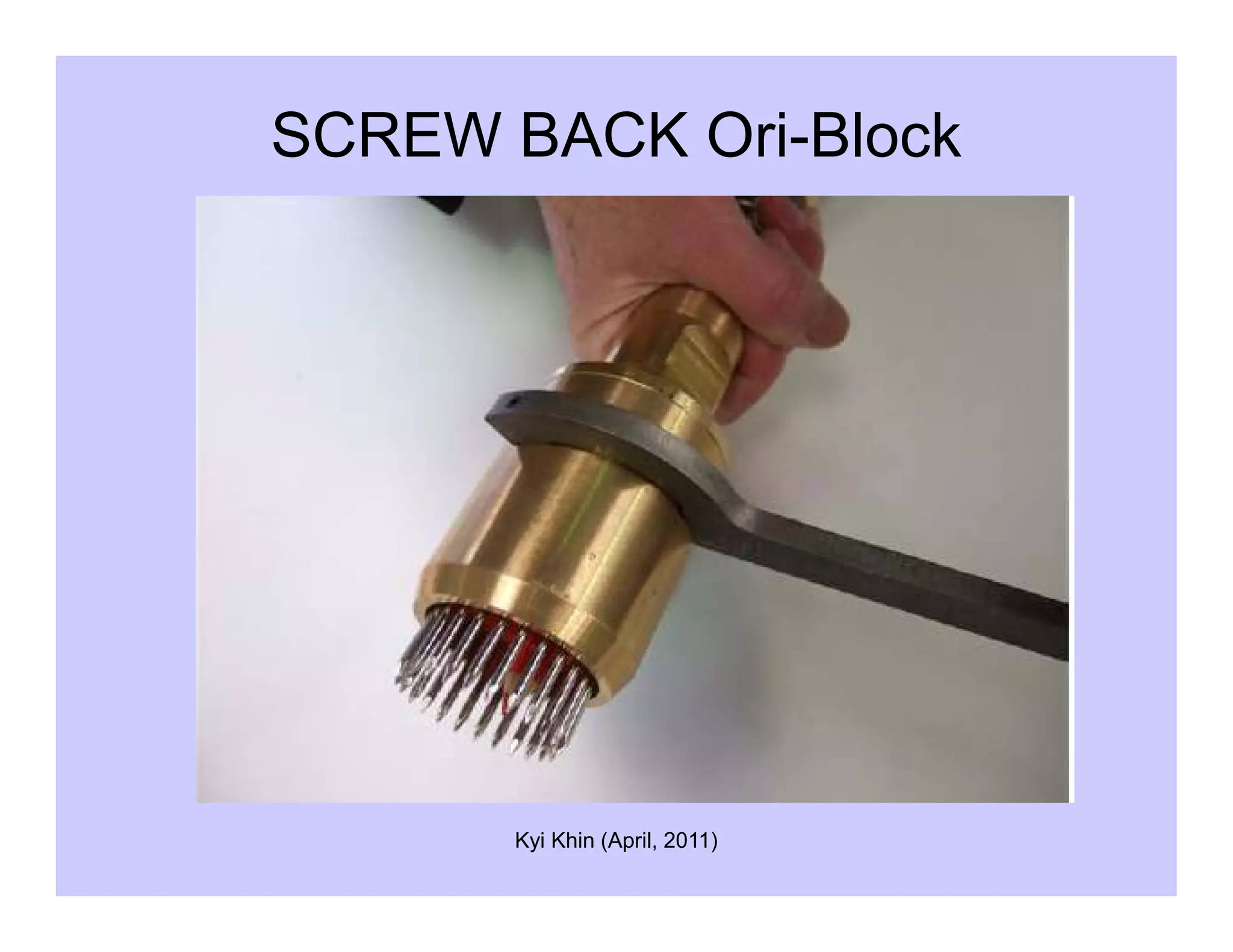 SCREW BACK Ori-Block
Kyi Khin (April, 2011)
 