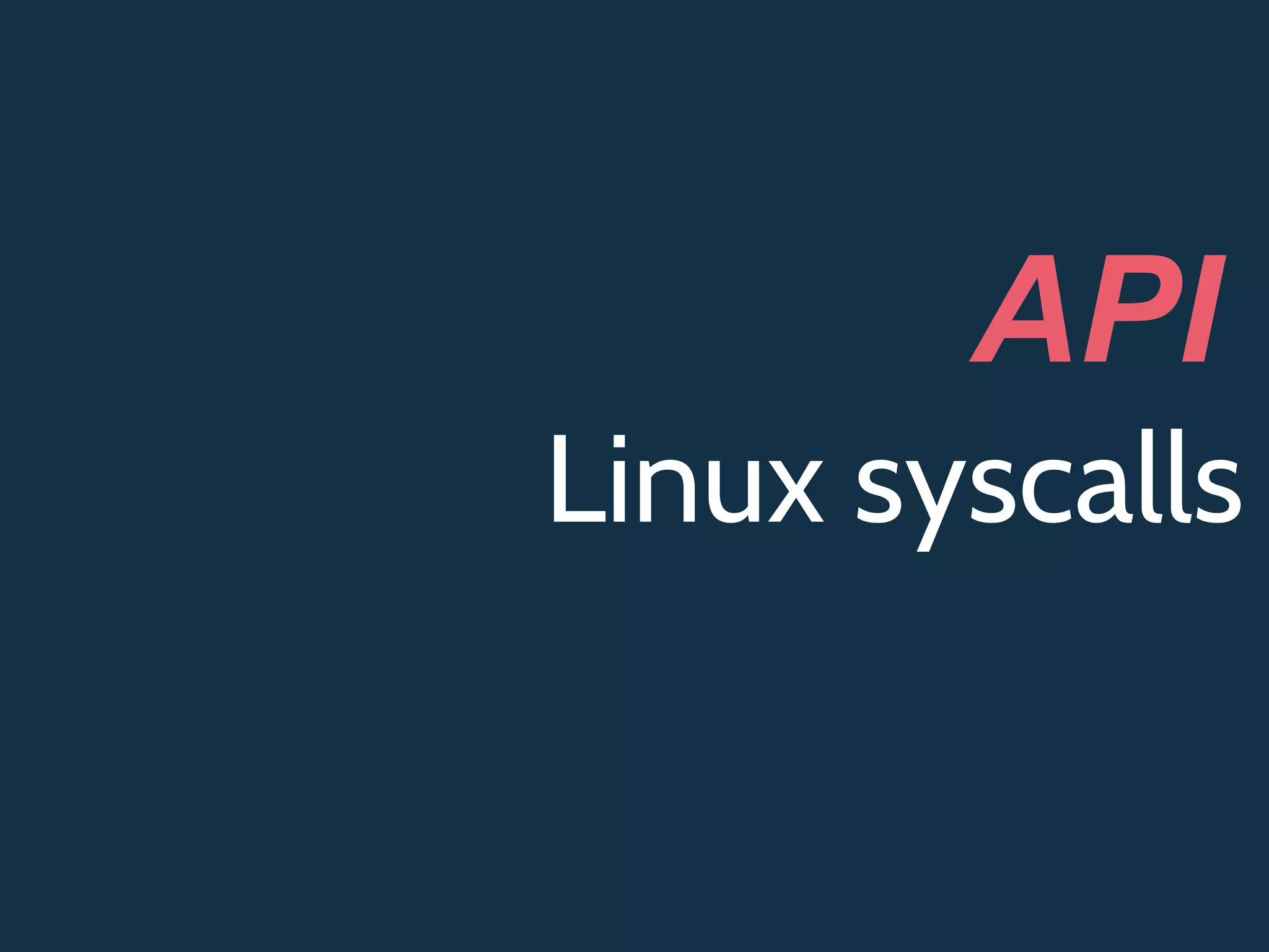 Linux syscalls
API
 