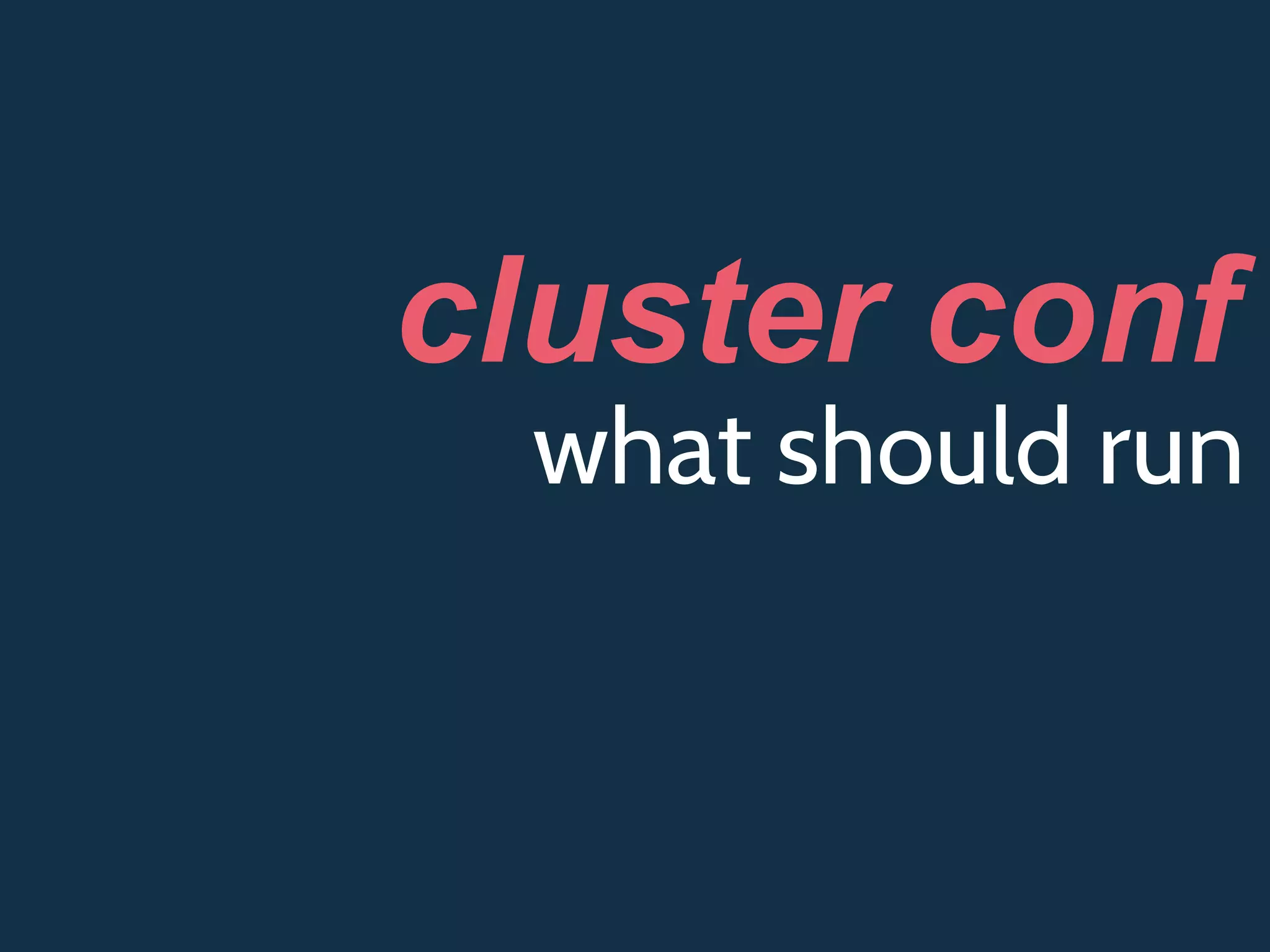what should run
cluster conf
 