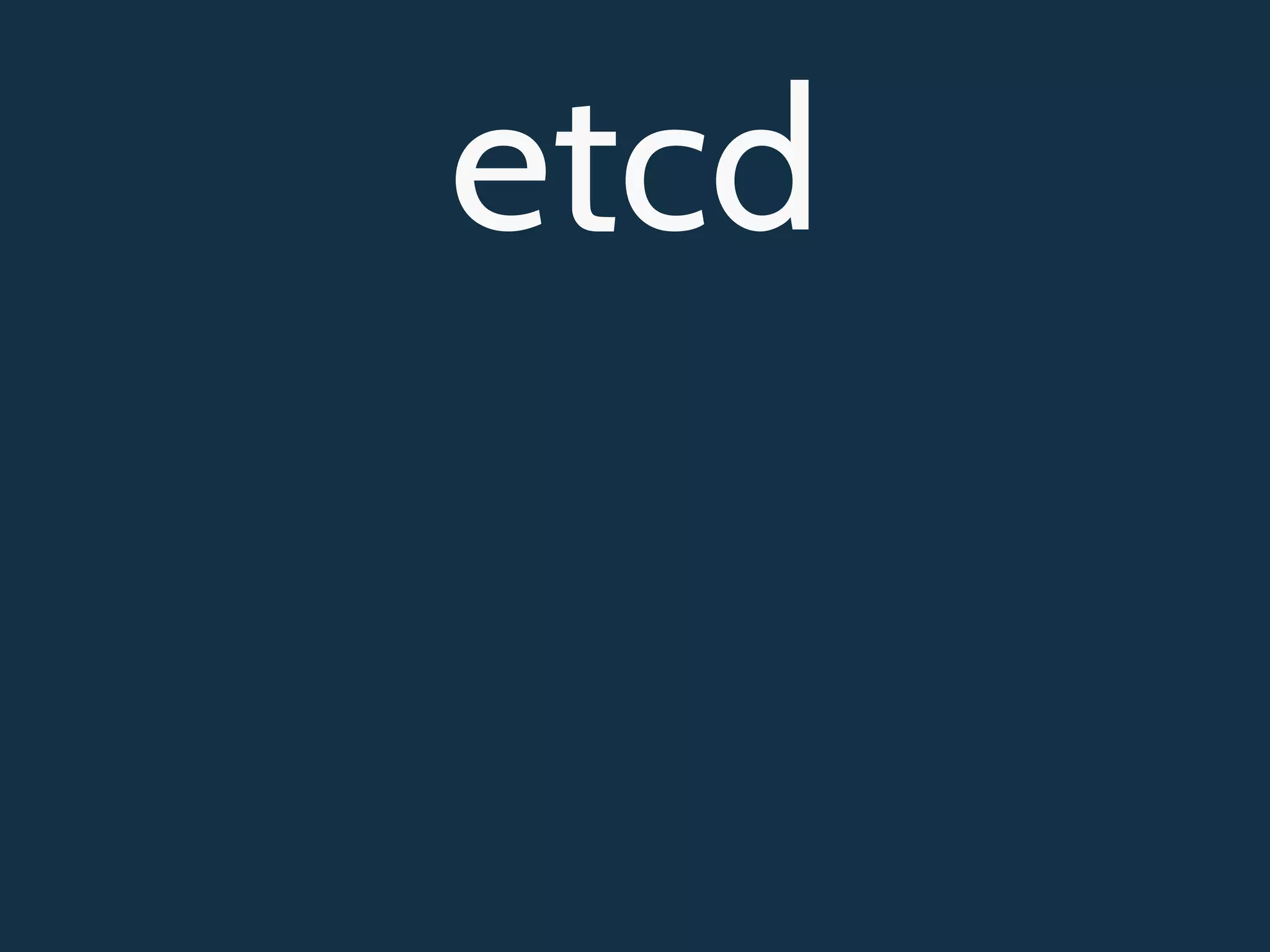 etcd
 