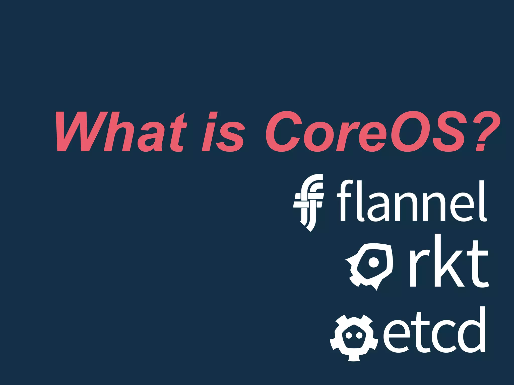 What is CoreOS?
 