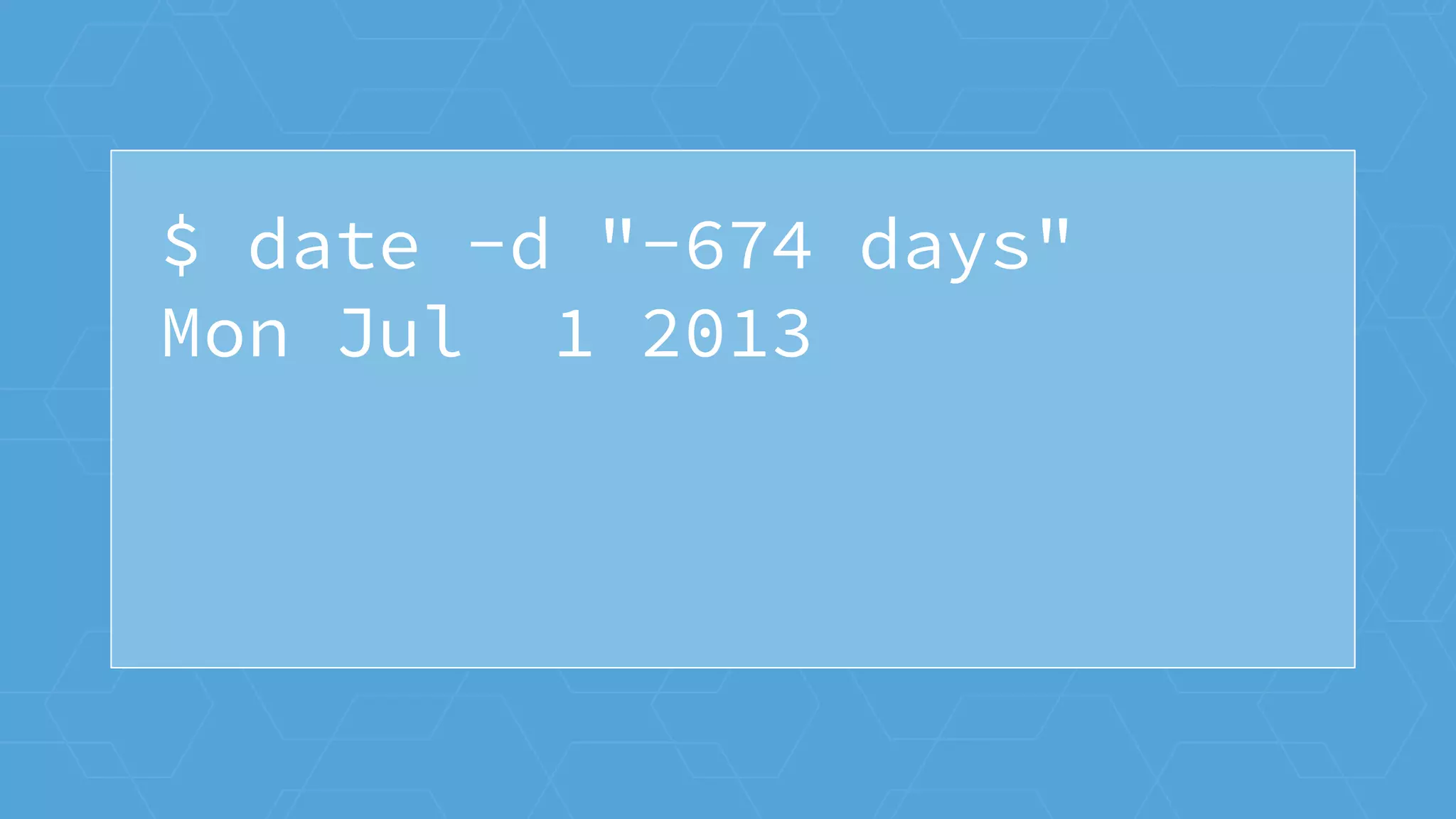$ date -d "-674 days"
Mon Jul 1 2013
 