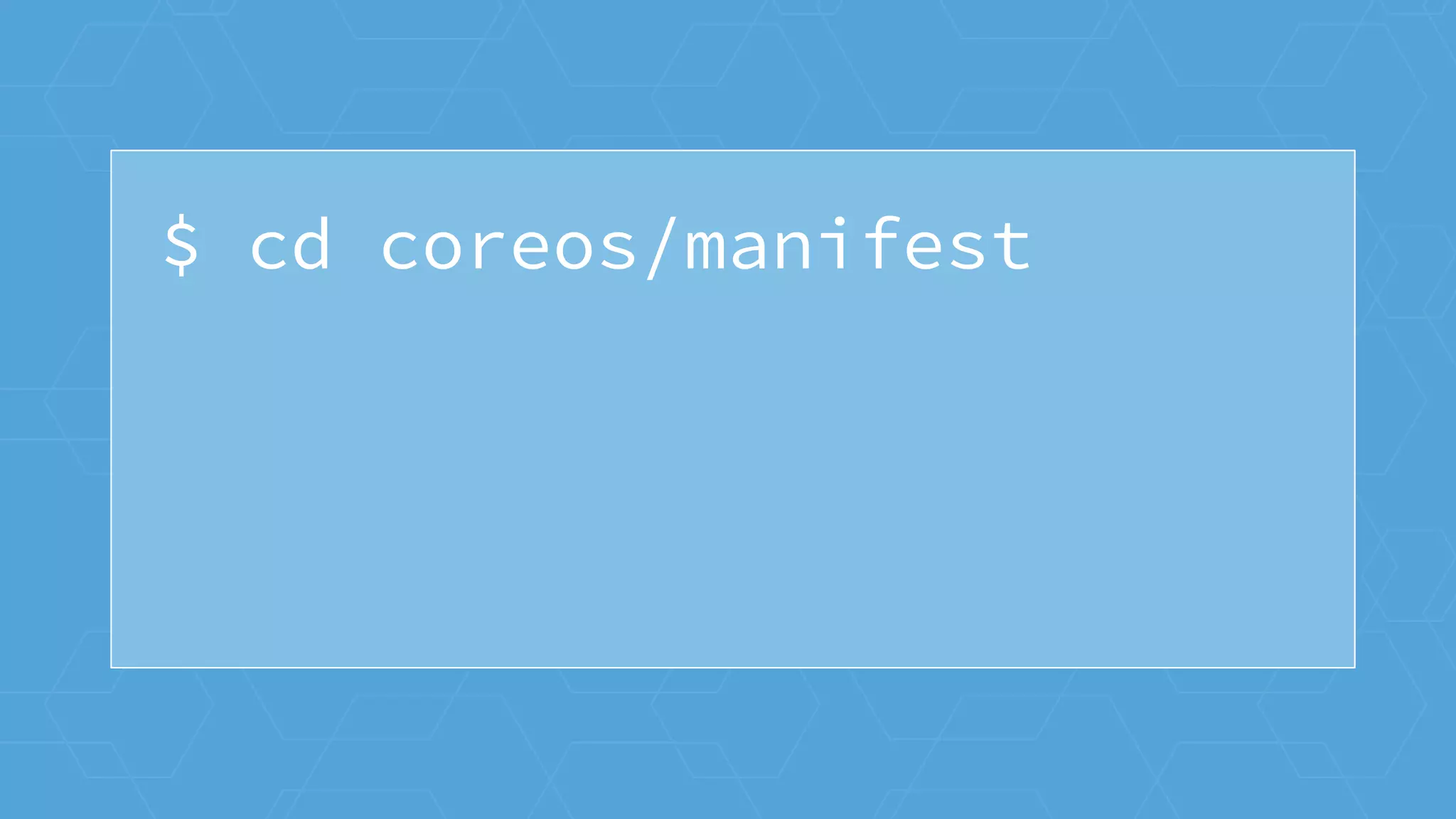 $ cd coreos/manifest
 