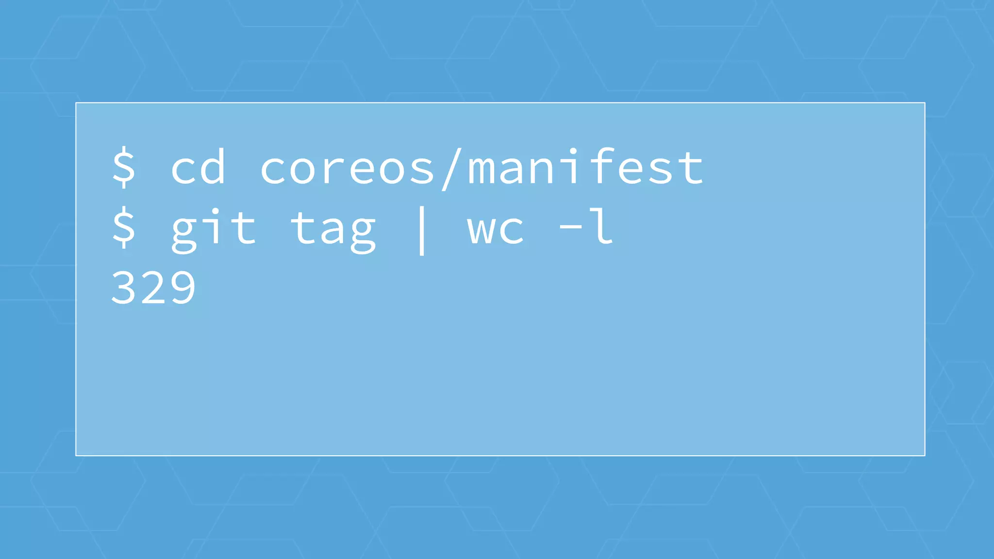 $ cd coreos/manifest
$ git tag | wc -l
329
 