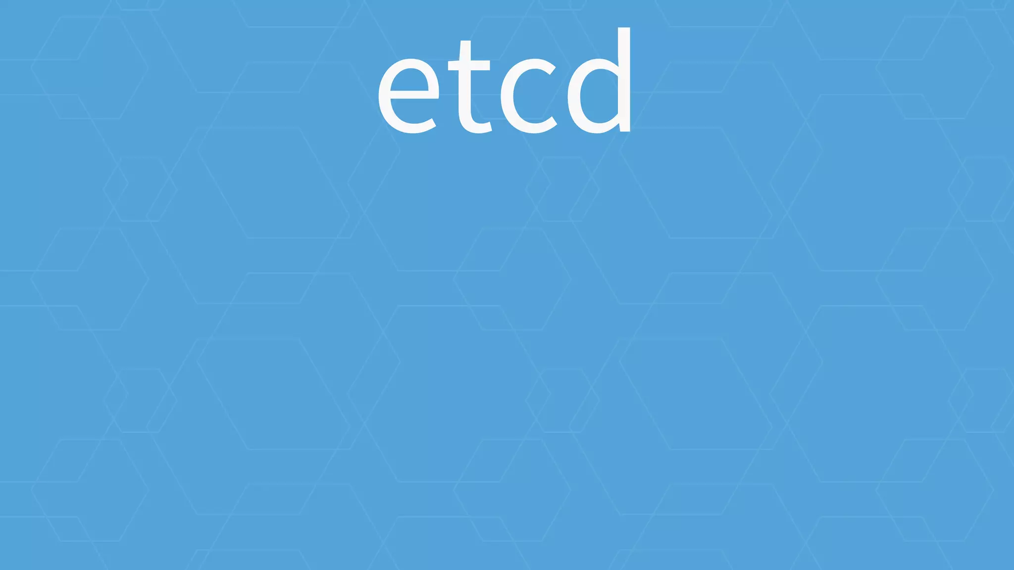etcd
 