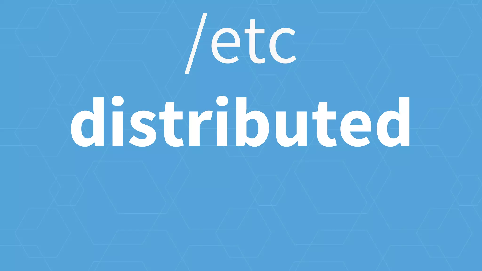 /etc
distributed
 