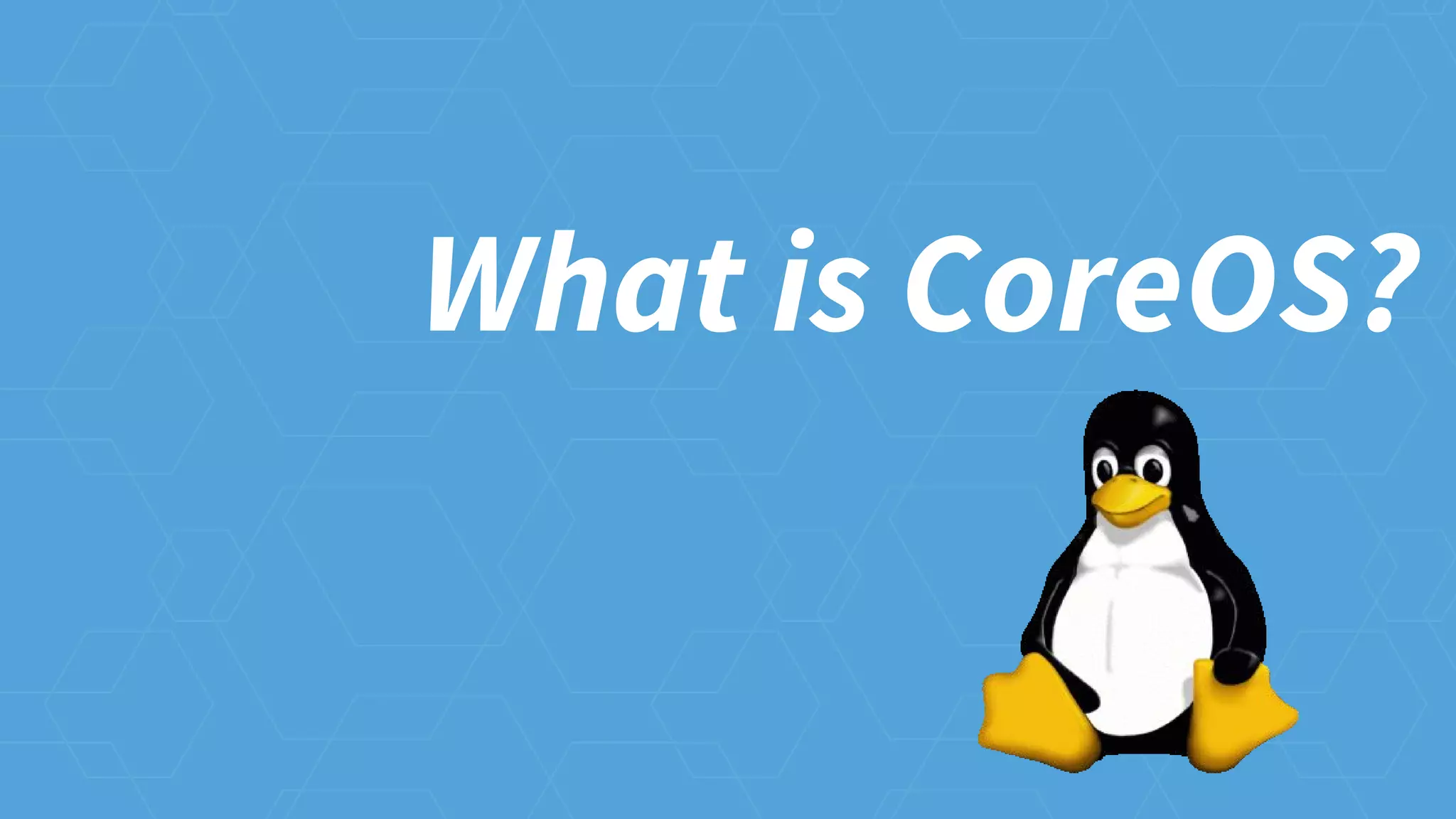 What is CoreOS?
 