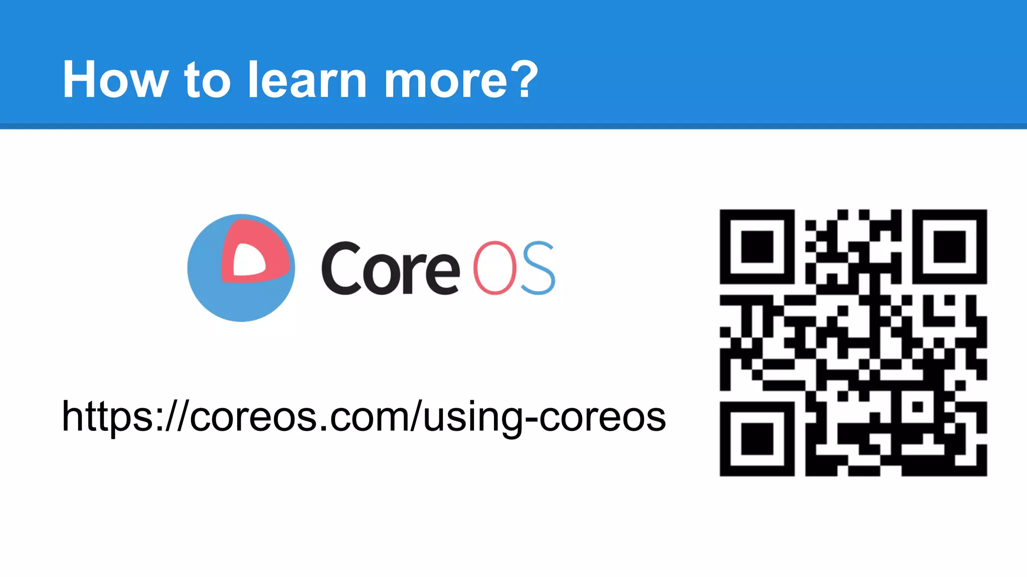 How to learn more?
https://coreos.com/using-coreos