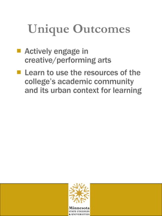 Unique Outcomes Actively engage in creative/performing arts Learn to use the resources of the college’s academic community and its urban context for learning 