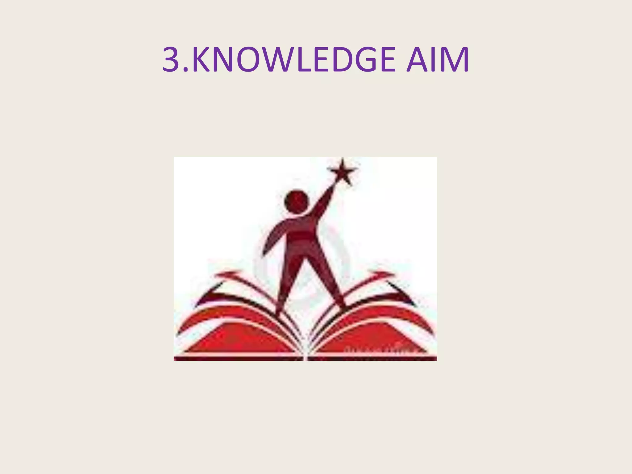 3.KNOWLEDGE AIM
 