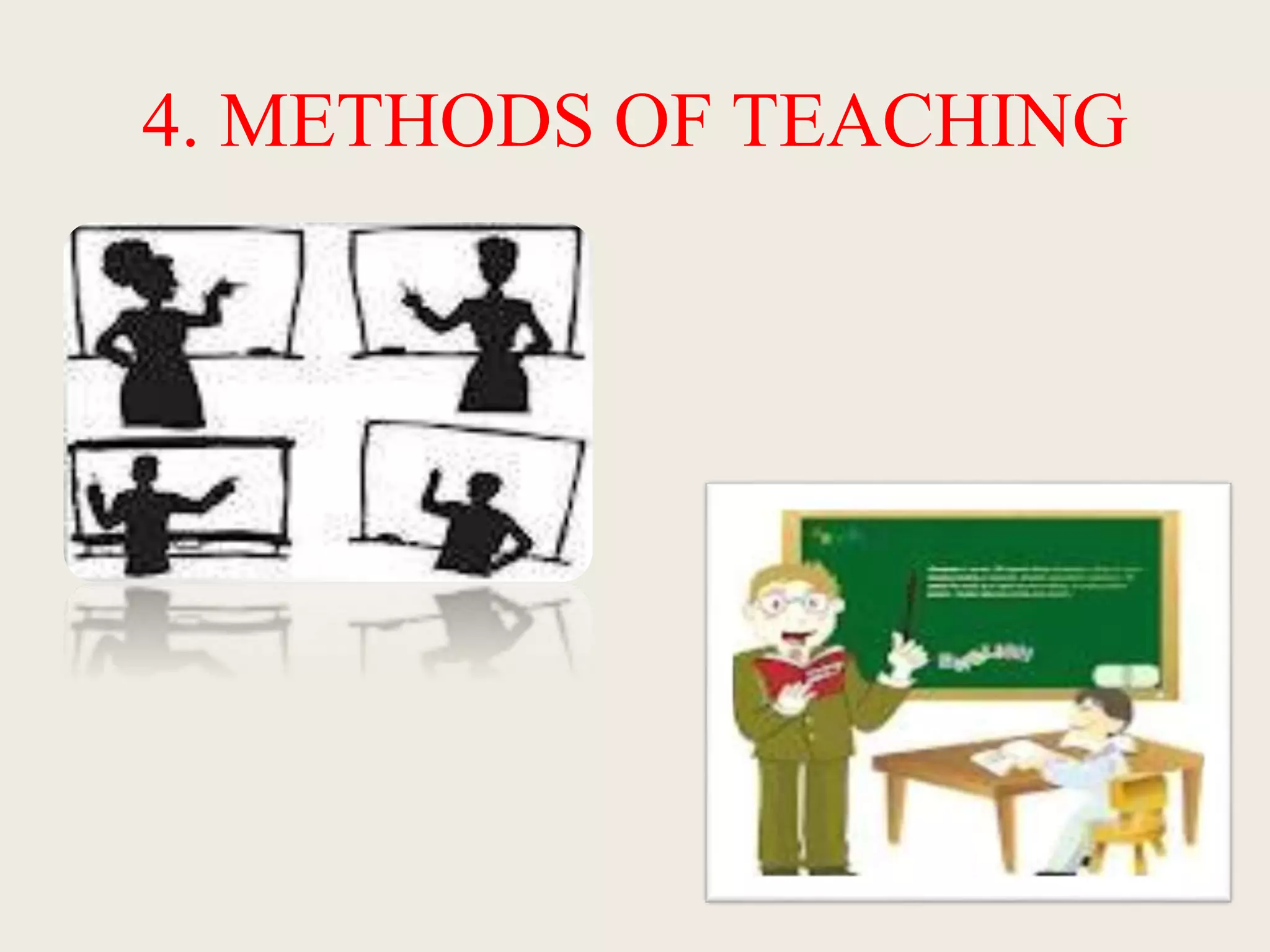 4. METHODS OF TEACHING
 