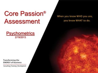 ®

Core Passion
Assessment
Psychometrics
2/19/2013

 