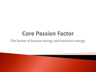 The fusion of human energy and business energy
 