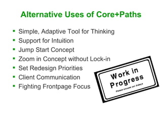 Alternative Uses of Core+Paths <ul><li>Simple, Adaptive Tool for Thinking </li></ul><ul><li>Support for Intuition </li></u...
