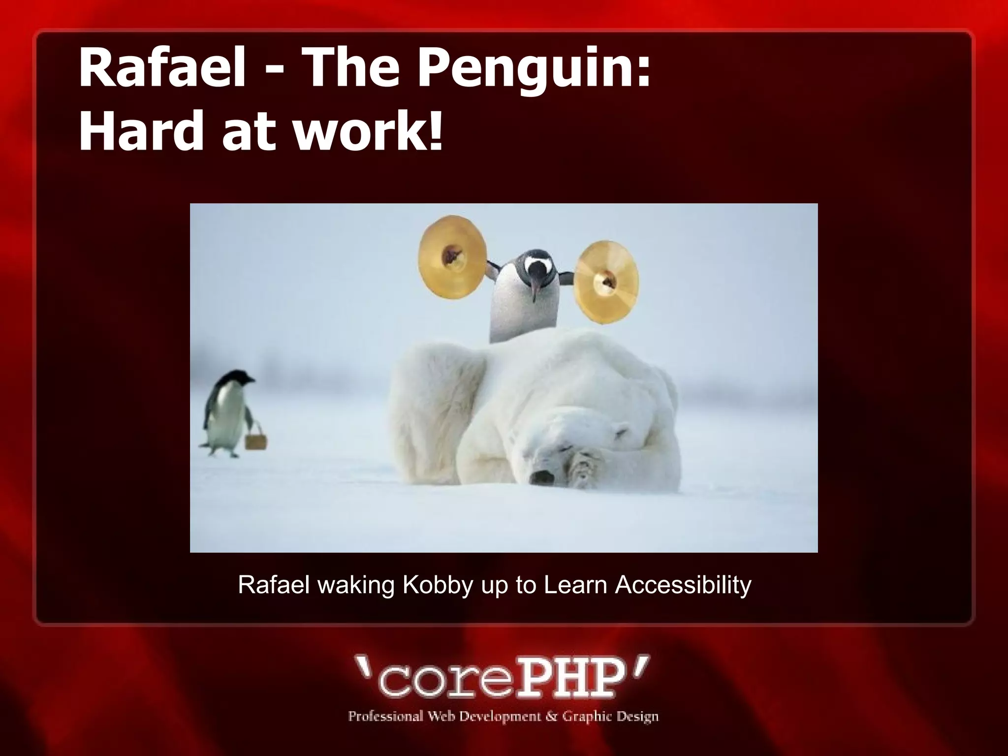 Rafael - The Penguin: Hard at work! Rafael waking Kobby up to Learn Accessibility 