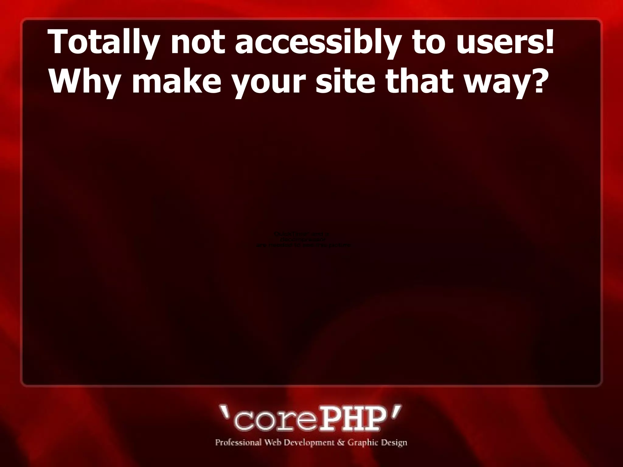 Totally not accessibly to users! Why make your site that way? 