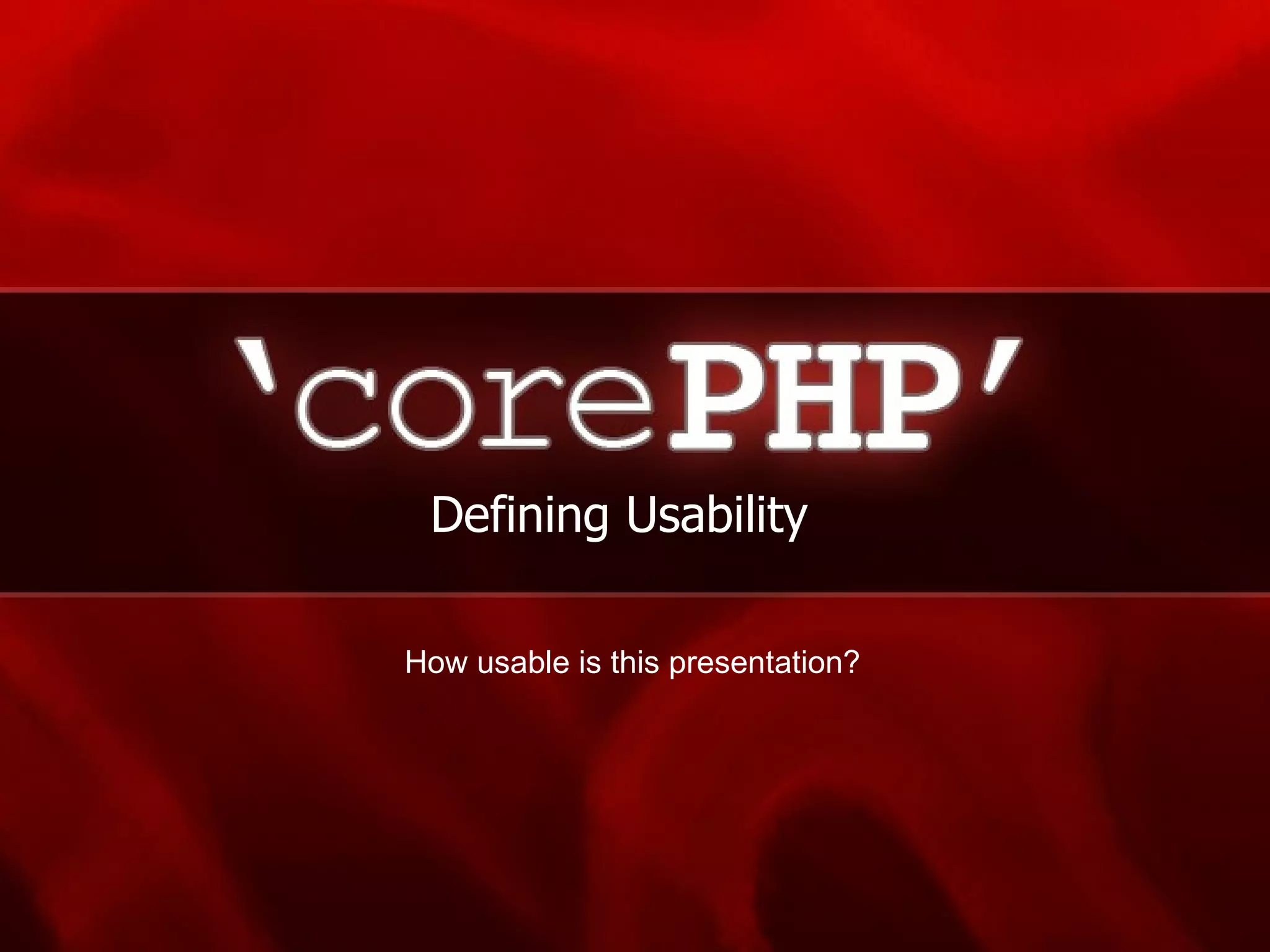 Defining Usability How usable is this presentation? 