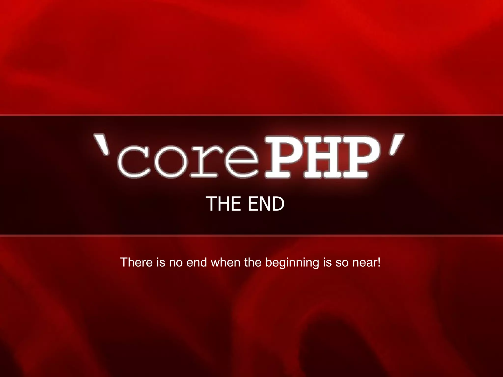 THE END There is no end when the beginning is so near! 