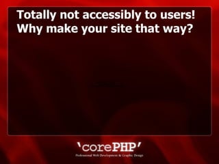 Totally not accessibly to users! Why make your site that way? 