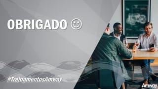 OBRIGADO ☺
#TreinamentosAmway
 