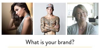 What is your brand?
 