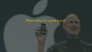 What makes for a great brand?
 