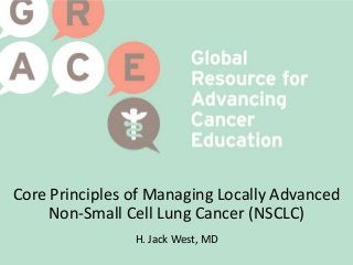 Core Principles of Managing Locally Advanced
Non-Small Cell Lung Cancer (NSCLC)
H. Jack West, MD
 