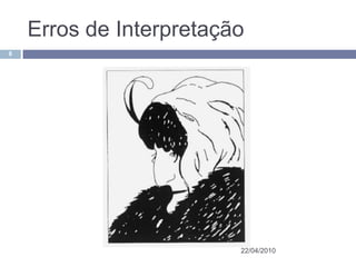 Erros de Interpretação
8




                         22/04/2010
 