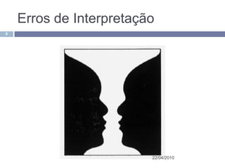 Erros de Interpretação
9




                         22/04/2010
 