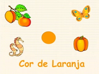 Cor de Laranja
 