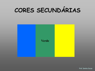 CORES SECUNDÁRIAS




      Verde




                Prof. Sandra Sousa
 