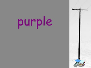 purple
 