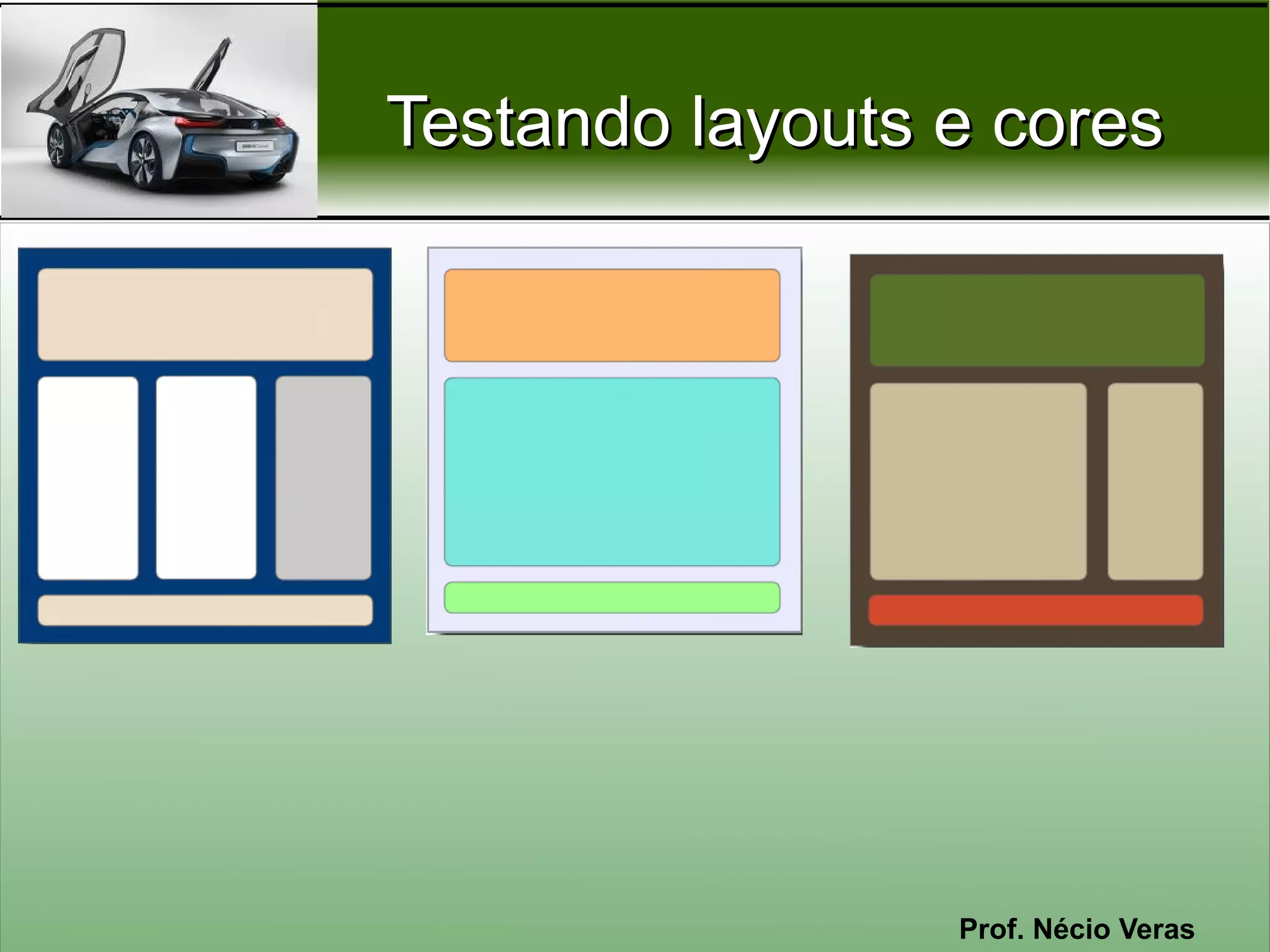 Testando layouts e cores




                 Prof. Nécio Veras
 