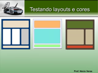 Testando layouts e cores




                 Prof. Nécio Veras
 