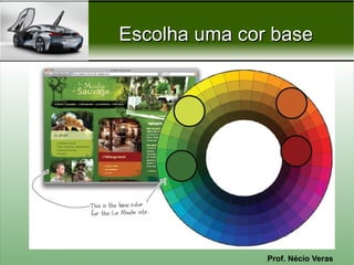 Escolha uma cor base




               Prof. Nécio Veras
 