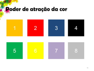 Poder de atração da cor


  1       2       3       4



  5       6       7       8

                              11
 