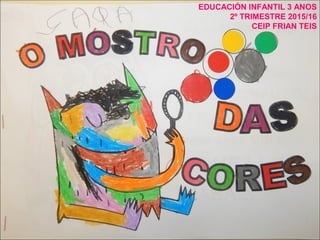 EDUCACIÓN INFANTIL 3 ANOS
2º TRIMESTRE 2015/16
CEIP FRIAN TEIS
 