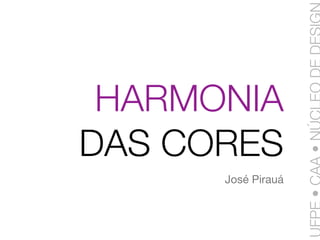 HARMONIA
DAS CORES
      José Pirauá
 