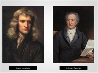 Isaac Newton Johann Goethe
 