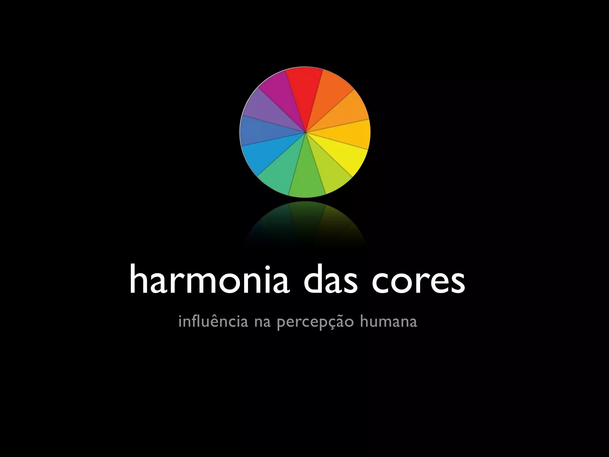 harmonia das cores
  influência na percepção humana
 