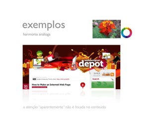 exemplos
harmonia análoga




a atenção “aparentemente” não é focada no conteúdo
 
