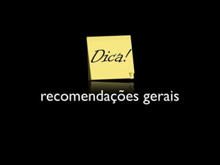 recomendações gerais
 