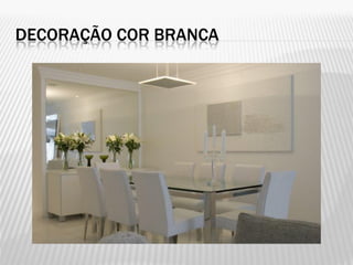 DECORAÇÃO COR BRANCA
 