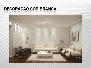 DECORAÇÃO COR BRANCA
 