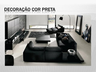 DECORAÇÃO COR PRETA
 