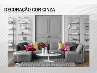 DECORAÇÃO COR CINZA
 