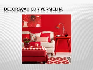 DECORAÇÃO COR VERMELHA
 