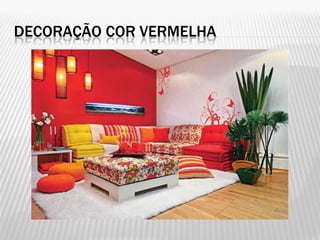 DECORAÇÃO COR VERMELHA
 